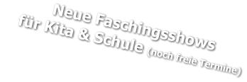 Neue Faschingsshows     für Kita & Schule (noch freie Termine)